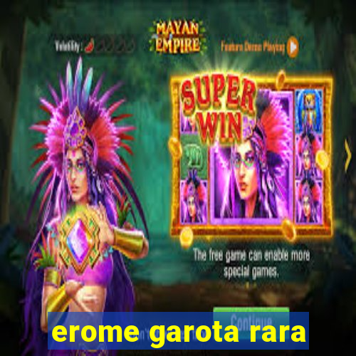 erome garota rara